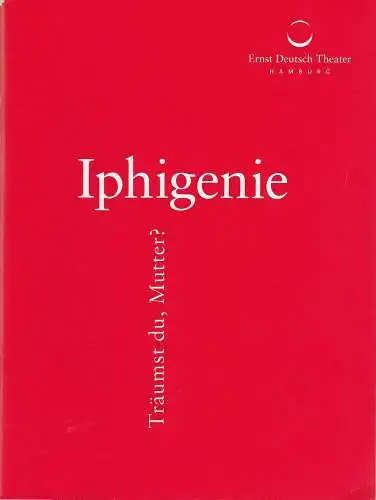 Ernst Deutsch Theater, Isabella Vertes-Schütter, Friedrich Carl, Stefan Kroner, Julian Süssmann, Herbert Schäfer: Programmheft IPHIGENIE TRÄUMST DU, MUTTER ? Premiere 23. April 2015 Spielzeit 2014 / 2015 (18). 