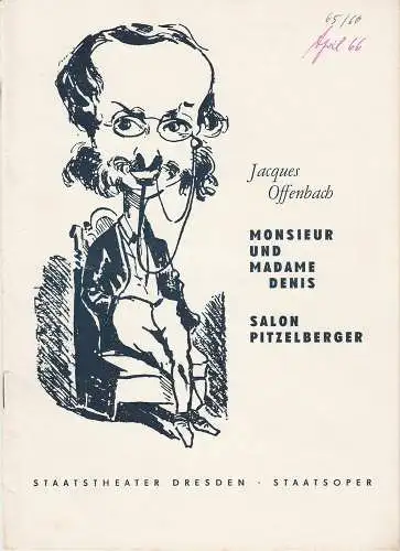 Staatsoper Dresden, Hans Dieter Mäde, Winfried Höntsch, Dieter Bülter-Marell, Wolfgang Pieschel: Programmheft Jacques Offenbach MONSIEUR UND MADAME DENIS / SALON PITZELBERGER 11. April 1966 Spielzeit 1965 / 66 (18). 
