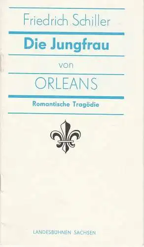 Landesbühnen Sachsen, Alfred Lübke,  Rosemarie Dietrich, Ekkehard Walter: Programmheft Friedrich Schiller DIE JUNGFRAU VON ORLEANS Premiere 17. November 1984 Spielzeit 1984 / 85 Heft 3 (18). 