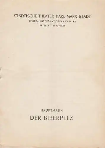Städtische Theater Karl-Marx-Stadt, Oskar Kaesler, Wolf Ebermann, Kurt Leimert: Programmheft Gerhart Hauptmann DER BIBERPELZ Spielzeit 1953 / 54 (18). 