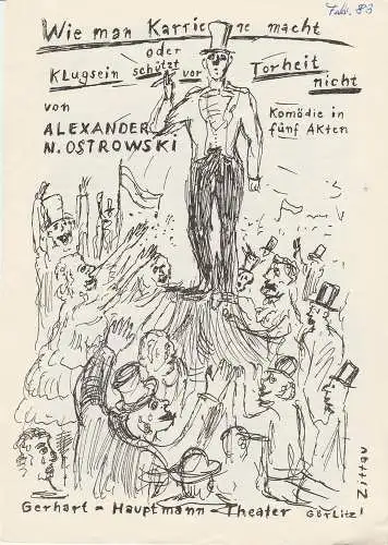 Gerhart-Hauptmann-Theater Görlitz / Zittau, Roman Silberstein, Wolfgang Wessig, Hansjörg Masch, Detlef Pilz: Programmheft Alexander N. Ostrowski WIE MAN KARRIERE MACHT Premiere 4. Februar 1983 Spielzeit 1982 / 83 (18). 