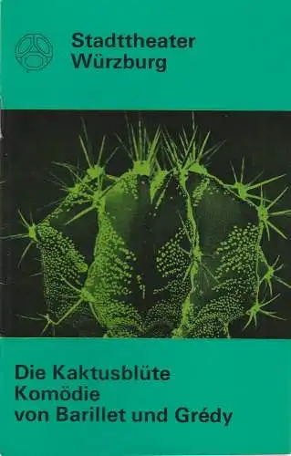 Stadttheater Würzburg, Joachim von Groeling, Tebbe Harms Kleen, Heinz Lukas-Kindermann, Klaus Bernhard Hupfeld, Hans-Theodor Wohlfahrt: Programmheft Pierre Barillet / Jean-Pierre Gredy DIE KAKTUSBLÜTE Spielzeit 1971 / 72 Heft 4 (18). 