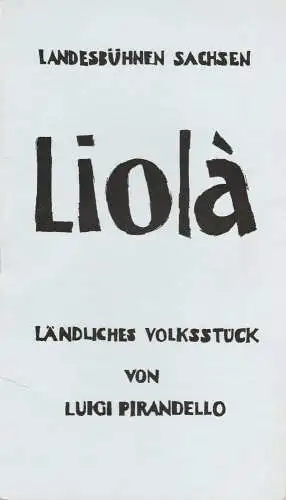 Landesbühnen Sachsen, Christian Pötzsch, Volkmar Spörl, Margitta Jänsch: Programmheft LIOLA. Ländliches Volksstück von Luigi Pirandello Premiere 15. April 1978 Spielzeit 1977 / 78 Heft 9 (18). 