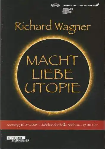 Initiativkreis Ruhrgebiet Verwaltungs-GmbH, Eckhard Albrecht, Martin Lücke: Programmheft Macht. Liebe. Utopie. Richard Wagner DER RING. An Orchestral Adventure 16. April 2005 Jahrhunderthalle Bochum (18). 