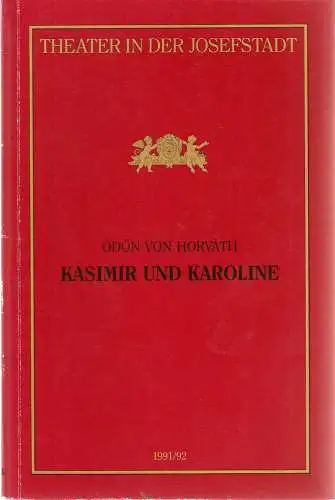 Direktion des Theaters in der Josefstadt, Otto Schenk, Robert Jungbluth, Isabella Suppanz: Programmheft Ödön von Horvath KASIMIR UND KAROLINE Premiere 30. April 1992 Theater in der Josefstadt Spielzeit 1991 / 92 Nr. 33 (18). 