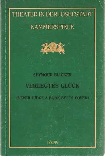 Direktion des Theaters in der Josefstadt, Otto Schenk, Robert Jungbluth, Isabella Suppanz: Programmheft Seymour Blicker VERLEGTES GLÜCK Premiere 7. November 1991 Theater in der Josefstadt Kammerspiele Spielzeit 1991 / 92 Nr. 22 (18). 