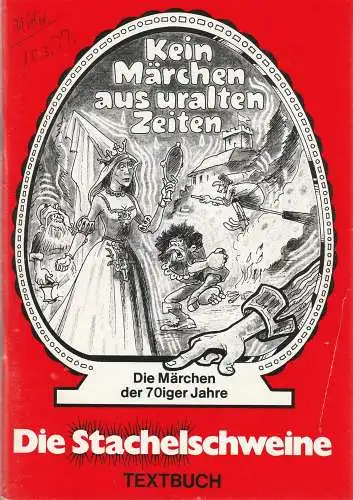 Die Stachelschweine Berliner literarisches Kabarett, Wolfgang Gruner, Horst Sandner, Rolf Ulrich: Textbuch KEIN MÄRCHEN AUS URALTEN ZEITEN Die Märchen der 70ziger Jahre Die Stachelschweine zeigen ihr 41. Programm (18). 
