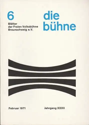 Freie Volksbühne Braunschweig e.V., Robert Klingemann: DIE BÜHNE 6 Februar 1971 Blätter der Freien Volksbühne Braunschweig e. V. Jahrgang XXXII (18). 