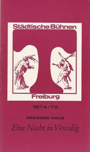 Städtische Bühnen Freiburg, Volker von Collande, Wolfgang Poch: Programmheft Johann Strauss EINE NACHT IN VENEDIG Premiere 31. Dezember 1974 Spielzeit 1974 / 75 Freiburger Theaterblätter 14 (18). 