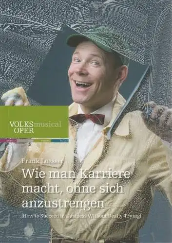 Volksoper Wien, Robert Meyer, Christoph Wagner-Trenkwitz, ManonFletzberger: Programmheft Frank Loesser WIE MAN KARRIERE MACHT, OHNE SICH ANZUSTRENGEN Premiere 25. Februar 2017 Saison 2016 / 17 (18). 