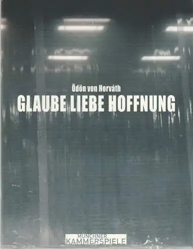 Münchner Kammerspiele, Frank Baumbauer, Julia Lochte, Katja Eichbaum, Arno Declair ( Probenfotos ): Programmheft Ödön von Horvath: GLAUBE LIEBE HOFFNUNG Premiere 17. Dezember 2006 Schauspielhaus Spielzeit 2006 / 2007 (18). 