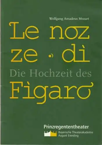Bayerische Theaterakademie August Everding, Hellmuth Matiasek, Barbara Zuber, Eva Heußel, Rasmus Cromme, Christof Wessling: Programmheft Wolfgang Amadeus Mozart LE NOZZE DI FIGARO Premiere 26. Juni 2003 Prinzregententheater (18). 