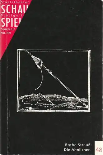 Schauspiel Staatstheater Stuttgart, Friedrich Schirmer, Eva-Maria Voigtländer, Silke Bauer: Programmheft DIE ÄHNLICHEN. Moral Interludes von Botho Strauß Premiere 11. Dezember 1998 Programmbuch 48 Spielzeit 1998 / 99 (18). 