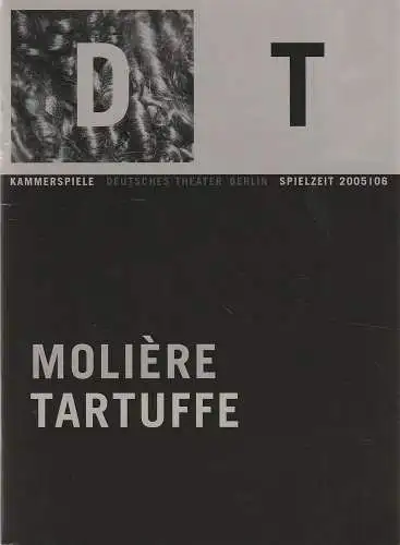Deutsches Theater Berlin, Bernd Wilms, Oliver Reese, Bernd Stegemann, Theresa Schütz: Programmheft Moliere TARTUFFE Premiere 16. Oktober 2005 Kammerspiele Spielzeit 2005 / 2006 Nr. 5 (18). 