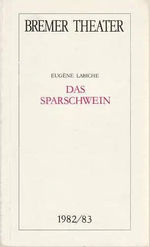 Theater der Freien Hansestadt Bremen, Bremer Theater, Theater am Goetheplatz, Arno Wüstenhofer, Albert Tisal, Angela Gerrits: Programmheft Eugene Labiche DAS SPARSCHWEIN Premiere 8. Oktober 1982 Spielzeit 1982 / 83 (18). 