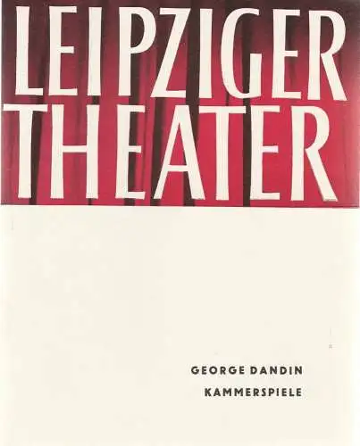 Städtische Theater Leipzig, Karl Kayser, Hans Michael Richter, Walter Bankel: Programmheft Moliere GEORGE DANDIN Spielzeit 1962 / 63 Heft 18 Kammerspiele (18). 