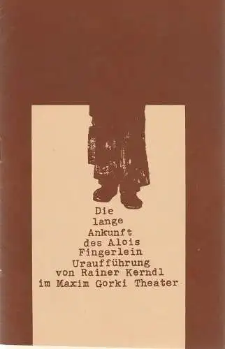 Maxim Gorki Theater, Albert Hetterle, Renate Stinn: Programmheft Rainer Kerndl DIE LANGE ANKUNFT DES ALOIS FINGERLEIN Premiere 19. / 20. Mai 1979 Spielzeit 1978 / 79 Heft 4 (18). 