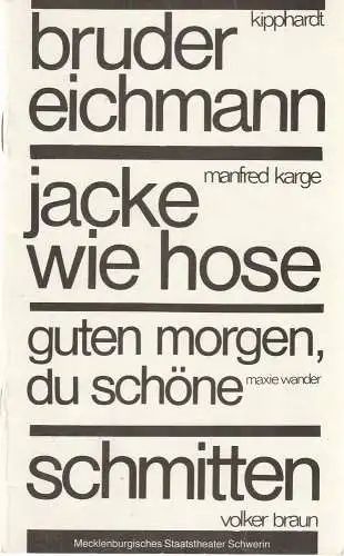 Mecklenburgisches Staatstheater Schwerin, Ingrid Wille, Bärbel Jaksch, Gisela Kahl, Rainer Jahnke, Uwe Sinnecker: Programmheft Bruder Eichmann / Jacke wie Hose / Guten Morgen du Schöne / Schmitten (18). 