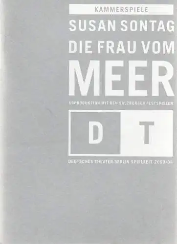 Deutsches Theater Berlin, Bernd Wilms, Anita Augustin-Huber, Julia Weber: Programmheft Susan Sontag DIE FRAU VOM MEER Premiere 27. Juli 2003 Salzburg Spielzeit 2003 / 2004 Nr. 1 (18). 