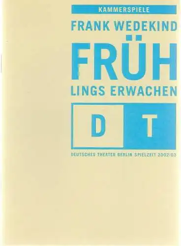 Deutsches Theater Berlin, Bernd Wilms, Anita Augustin-Huber, Viktoria Sandhofer: Programmheft Frank Wedekind FRÜHLINGS ERWACHEN Premiere 10 Januar 2003 Kammerspiele Spielzeit 2002 / 2003 Nr. 9 (18). 