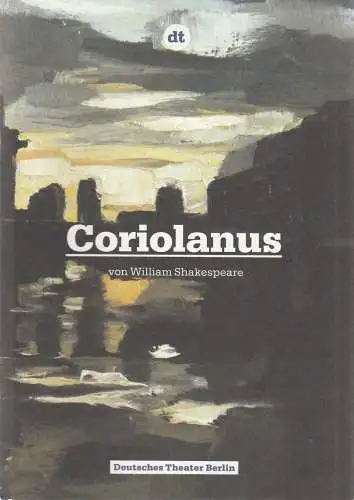 Deutsches Theater Berlin, Ulrich Khuon, Sonja Anders, Valentina Scharrer: Programmheft William Shakespeare CORIOLANUS Premiere 13. Dezember 2012 Kammerspiele Spielzeit 2012 / 13 Nr. 66 (18). 