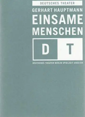 Deutsches Theater Berlin, Bernd Wilms, Oliver Reese, Katja Friedrich, Katrin Ribe ( Fotos ): Programmheft Gerhart Hauptmann EINSAME MENSCHEN Premiere 20. Dezember 2003 Spielzeit 2003 / 2004 Nr. 9 (18). 