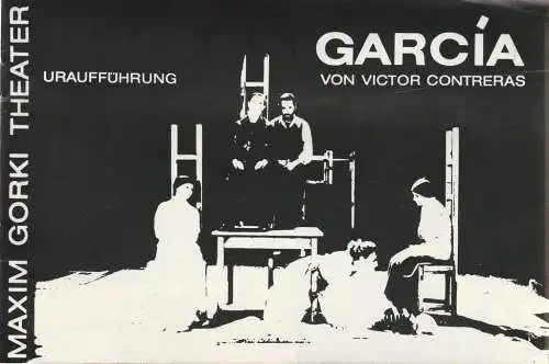 Maxim Gorki Theater, Albert Hetterle, Manfred Möckel, Josephine Keisch, Werner Knispel, Wolfram Schmid ( Probenfotos ): Programmheft Uraufführung Victor Contreras GARCIA 29. und 30. April 1987 Spielzeit 1986 / 1987 Heft 8 (18). 