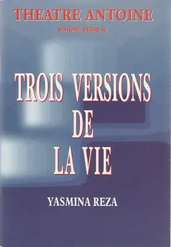 Theatre Antoine, Simone Berriau, Helena Bossis, Daniel Dares: Programmheft Yasmina Reza TROIS VERSIONS DE LA VIE Premiere 7. November 2000 (18). 