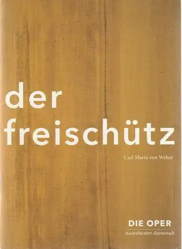 Staatstheater Darmstadt, Karsten Wiegand, Mark Schachtsiek: Programmheft Carl Maria von Weber DER FREISCHÜTZ Premiere 19. Juni 2015 Spielzeit 2014 / 15 Nr. 47 (18). 