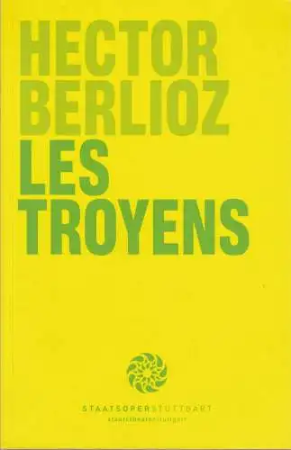 Staatsoper Stuttgart, Albrecht Puhlmann, Xavier Zuber, Angela Beuerle, Sabine Frank, Magdalena Huschka, Dana Kühnau: Programmheft Hector Berlioz LES TROYENS - DIE TROJANER Premiere 26. Oktober 2007 Spielzeit 2007 / 2008 (18). 
