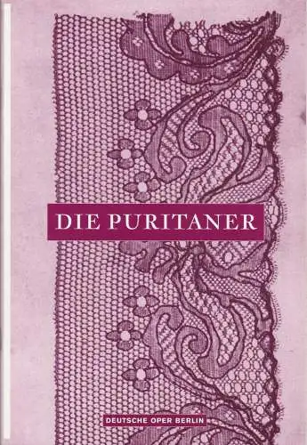 Deutsche Oper Berlin, Heinz-Dieter Sense, Regine Palmai, Pater Kain, Anna Dillinger: Programmheft Vincenzo Bellini I PURITANI - DIE PURITANER Premiere 19. November 2003 Spielzeit 2003 / 2004 (18). 