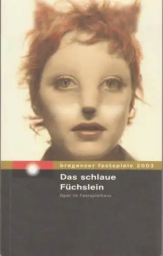 Bregenzer Festspiele, Alfred Wopmann: Programmheft Leos Janacek DAS SCHLAUE FÜCHSLEIN Premiere 16. Juli 2003 Festspielhaus Bregenzer Festspiele 2003 (18). 