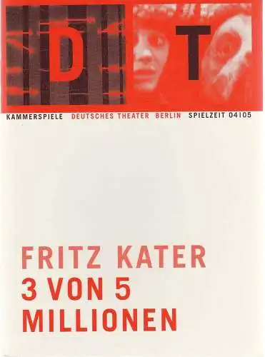 Deutsches Theater Berlin, Bernd Wilms, Oliver Reese, Bernd Stegemann, Christiane Dietrich, Iko Freese, Sophia Paeslack: Programmheft Fritz Kater 3 VON 5 MILLIONEN Premiere 15. Januar 2005 Kammerspiele Spielzeit 2004 / 05 Heft 10 (18). 