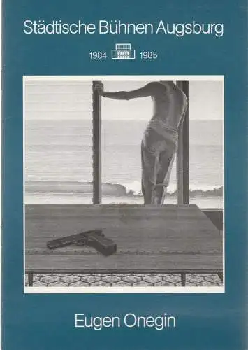 Städtische Bühnen Augsburg, Helge Thoma, Helmar von Hanstein: Programmheft Peter I.Tschaikowsky EUGEN ONEGIN Premiere 28. April 1985 Spielzeit 1984 / 85 Heft 16 (18). 