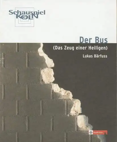 Schauspiel Köln, Marc Günther, Peter F. Raddatz, Ruth Bader, Birgit Voßhage, Klaus Lefebvre: Programmheft Lukas Bärfuss DER BUS Premiere 18. Juni 2005 Schlosserei Spielzeit 2004  / 05 (18). 