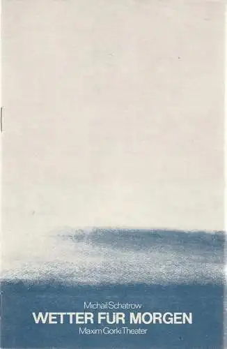 Maxim Gorki Theater, Albert Hetterle, Martin Kreutzberg, Werner Knispel, Karl v. Appen: Programmheft Michail Schatrow WETTER FÜR MORGEN Premiere 11. Oktober 1974 Spielzeit 1974 / 75 Heft 1 (18). 