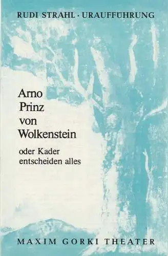 Maxim Gorki Theater, Albert Hetterle, Erika Köllinger, Werner Knispel: Programmheft Uraufführung Rudi Strahl ARNO PRINZ VON WOLKENSTEIN Premiere 7. Mai 1977 Spielzeit 1976 / 77 Heft 4 (18). 