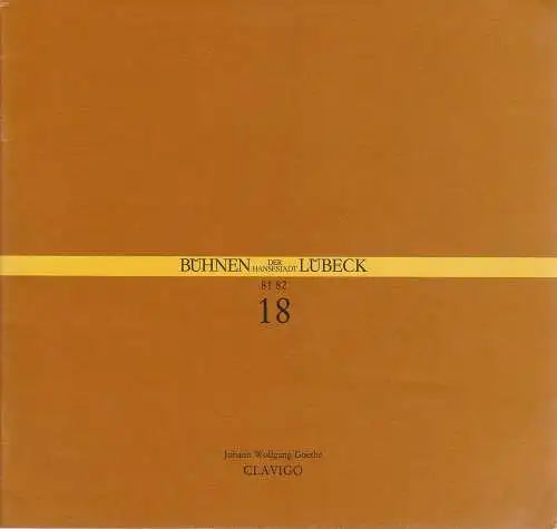 Bühnen der Hansestadt Lübeck, Hans Thoenies, Andreas Strähnz: Programmheft Johann Wolfgang Goethe CLAVIGO Premiere 30. April 1982 Kammerspiele Spielzeit 1981 / 82 Heft 18 (18). 