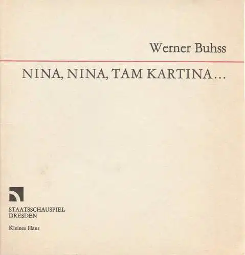 Staatsschauspiel Dresden, Gerhard Wolfram, Johannes Richter, Wolfgang Hennig: Programmheft Uraufführung Werner Buhss NINA NINA TAM KARTINA 19. November 1988 Kleines Haus (18). 