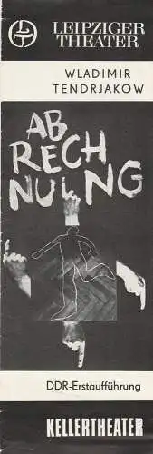 Leipziger Theater, Karl Kayser, Hans Michael Richter, Hanne Röpke, Volker Wendt: Programmheft Wladimir Tendrjakow ABRECHNUNG 8. Dezember 1981 Kellertheater Spielzeit 1981 / 82 Heft 4 (18). 