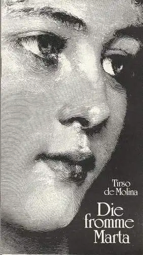 Landesbühnen Sachsen, Alfred Lübke, Rosemarie Dietrich, Margitta Jänsch, Peter Lohse: Programmheft Tirso de Molina DIE FROMME MARTA Premiere 6. Januar 1985 Spielzeit 1984 / 85 Heft 6 (18). 
