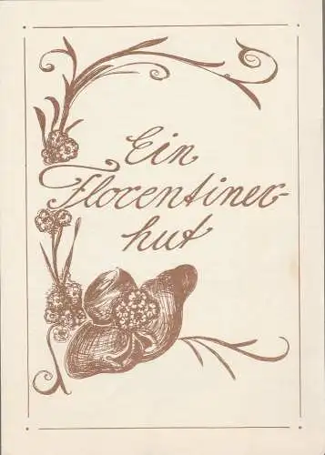 Bühnen der Stadt Nordhausen, Siegfried Mühlhaus, Sabine Treiber, Marie-Luise Neitzke: Programmheft Eugene Labiche EIN FLORENTINERHUT Premiere 29. November 1985 Spielzeit 1985 / 86 Heft 5 (18). 