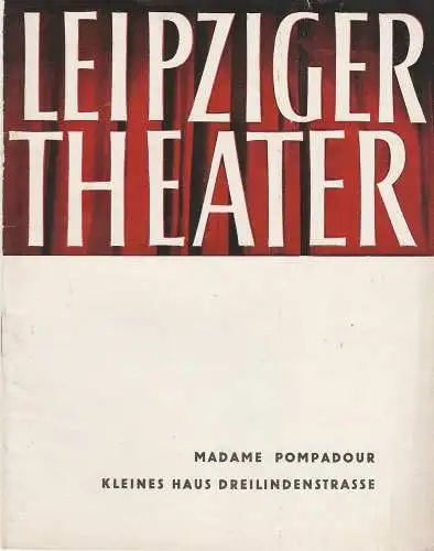 Städtische Theater Leipzig, Karl Kayser, Hans Michael Richter, Dietrich Wolf, Isolde Hönig: Programmheft Leo Fall MADAME POMPADOUR Kleines Haus Spielzeit 1964 / 65 Heft 7 (18). 
