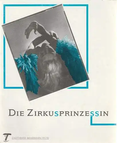 Stadttheater Bremerhaven, Dirk Böttger, Margrit Poremba: Programmheft Emmerich Kalman DIE ZIRKUSPRINZESSIN Premiere 8. Februar 1992 Großes Haus Spielzeit 1991 / 92 Heft 19 (18). 
