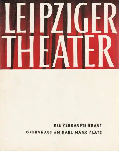 Städtische Theater Leipzig, Karl Kayser, Hans Michael Richter, Dietrich Wolf, Isolde Hönig: Programmheft Bedrich Smetana DIE VERKAUFTE BRAUT Opernhaus Am Karl-Marx-Platz Spielzeit 1963 / 64 Heft 16 (18). 