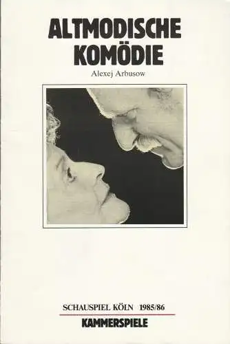 Schauspiel Köln, Klaus Pierwoß, Horst Siede, Alexander von Maravic, Barbara Lehmann, Hermann Wündrich: Programmheft Alexej Arbusow ALTMODISCHE KOMÖDIE Premiere 3. November 1985 Kammerspiele Spielzeit 1985 / 86 (18). 