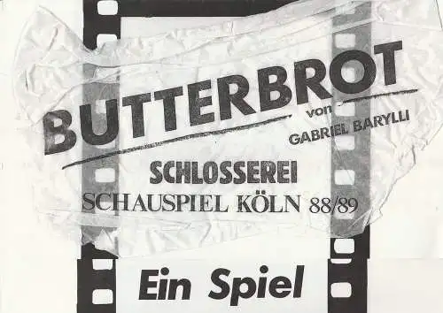 Schauspiel Köln, Klaus Pierwoß, Alexander von Maravic, Joachim Lux, Antje Diekow, Paul Leclaire ( Fotos ): Programmheft Gabriel Barylli BUTTERBROT Premiere 8. Dezember 1988 Schlosserei Spielzeit 1988 / 89 (18). 