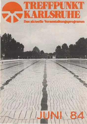 Roland Bonczek, Gerd Schreiber: TREFFPUNKT KARLSRUHE Das aktuelle Veranstaltungsprogramm JUNI 84 (18). 