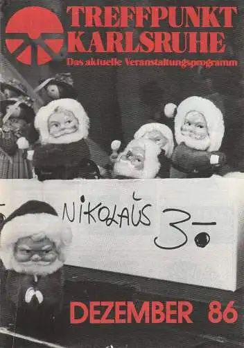 Roland Bonczek, Gerd Schreiber: TREFFPUNKT KARLSRUHE Das aktuelle Veranstaltungsprogramm DEZEMBER 86 (18). 
