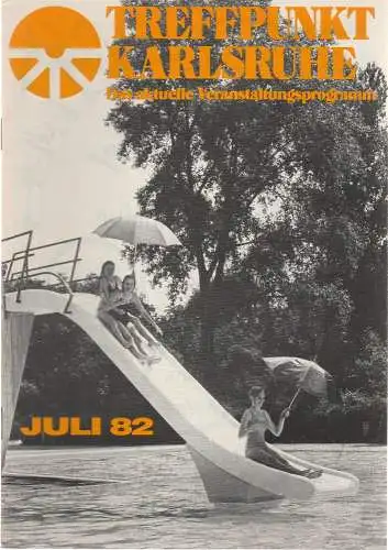 Roland Bonczek, Gerd Schreiber: TREFFPUNKT KARLSRUHE Das aktuelle Veranstaltungsprogramm JULI 82 (18). 